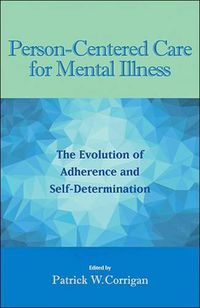 Cover image for Person-Centered Care for Mental Illness: The Evolution of Adherence and Self-Determination