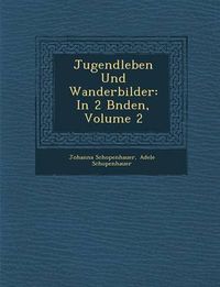 Cover image for Jugendleben Und Wanderbilder: In 2 B Nden, Volume 2