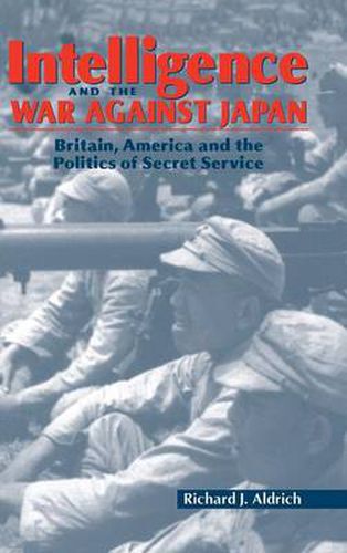 Cover image for Intelligence and the War against Japan: Britain, America and the Politics of Secret Service