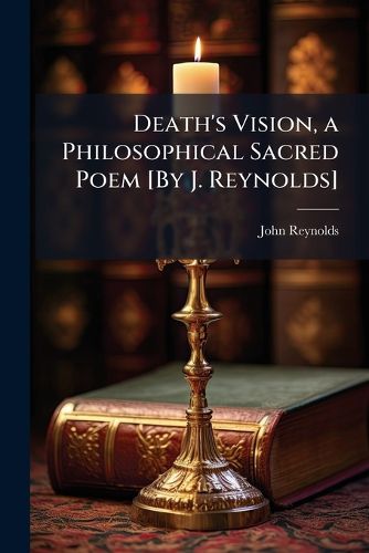 Cover image for Death's Vision, a Philosophical Sacred Poem [By J. Reynolds].