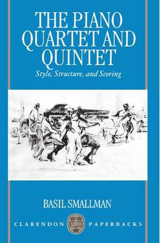 Cover image for The Piano Quartet and Quintet: Style, Structure and Scoring