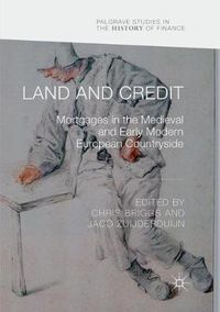 Cover image for Land and Credit: Mortgages in the Medieval and Early Modern European Countryside