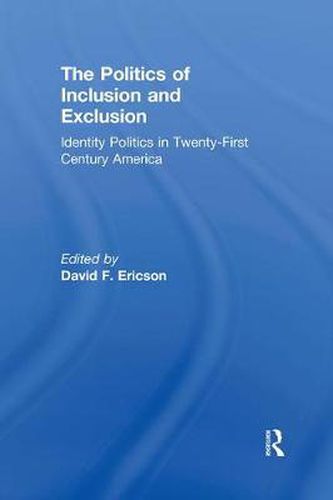 Cover image for The Politics of Inclusion and Exclusion: Identity Politics in Twenty-First Century America