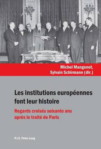 Cover image for Les Institutions Europeennes Font Leur Histoire: Regards Croises Soixante ANS Apres Le Traite de Paris