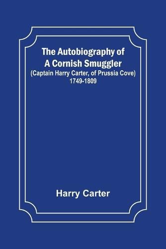 Cover image for The Autobiography of a Cornish Smuggler; (Captain Harry Carter, of Prussia Cove) 1749-1809