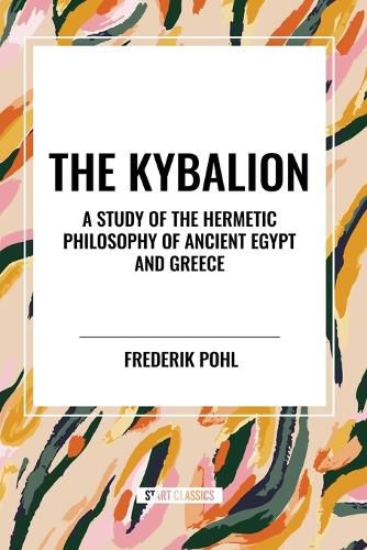 The Kybalion: A Study of the Hermetic Philosophy of Ancient Egypt and Greece