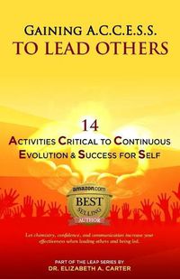 Cover image for Gaining A.C.C.E.S.S. to Lead Others: 14 Activities Critical to Continuous Evolution & Success for Self