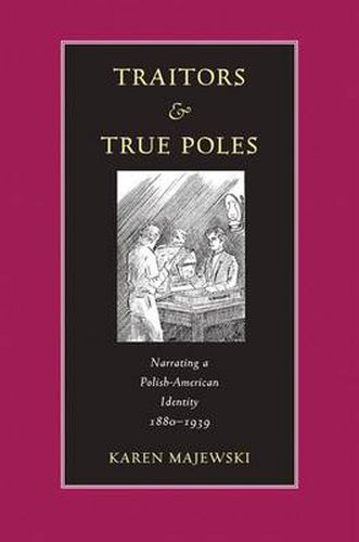 Cover image for Traitors and True Poles: Narrating a Polish-American Identity, 1880-1939