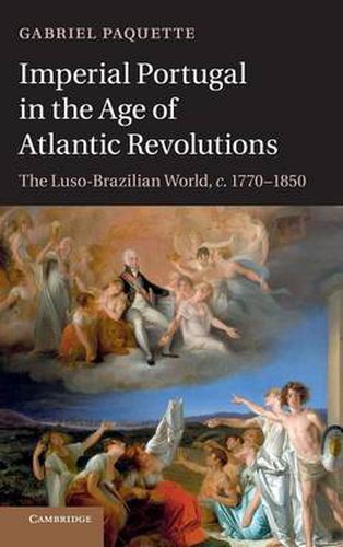 Cover image for Imperial Portugal in the Age of Atlantic Revolutions: The Luso-Brazilian World, c.1770-1850