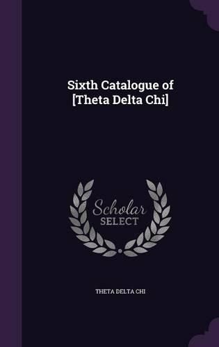 Cover image for Sixth Catalogue of [Theta Delta Chi]