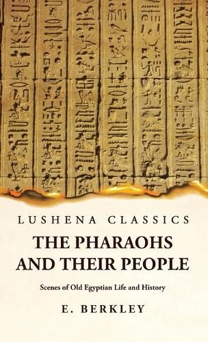 Cover image for The Pharaohs and Their People Scenes of Old Egyptian Life and History