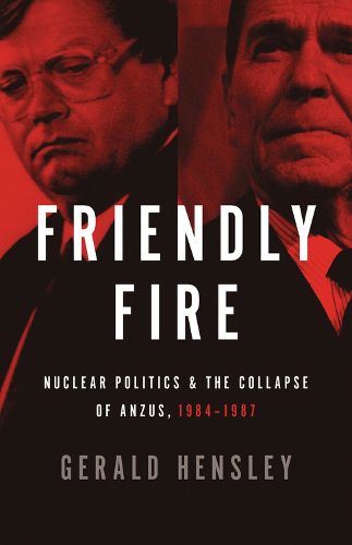 Cover image for Friendly Fire: Nuclear Politics and the Collapse of ANZUS, 1984-1987