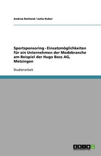 Cover image for Sportsponsoring - Einsatzmoeglichkeiten fur ein Unternehmen der Modebranche am Beispiel der Hugo Boss AG, Metzingen
