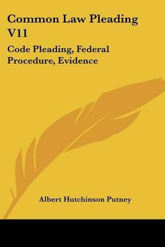 Cover image for Common Law Pleading V11: Code Pleading, Federal Procedure, Evidence: Examination Questions (1910)