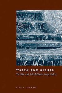 Cover image for Water and Ritual: The Rise and Fall of Classic Maya Rulers