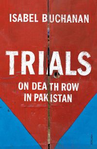 Cover image for Trials: On Death Row in Pakistan