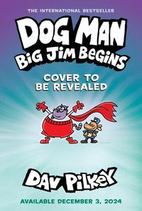 Cover image for Dog Man: Big Jim Begins: A Graphic Novel (Dog Man #13): From the Creator of Captain Underpants