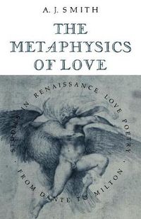 Cover image for The Metaphysics of Love: Studies in Renaissance Love Poetry from Dante to Milton