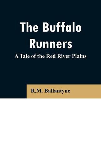 Cover image for The Buffalo Runners: A Tale of the Red River Plains