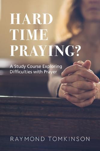 Cover image for Hard Time Praying?: A Study Course Exploring Difficulties with Prayer