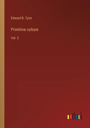 Primitive culture: Vol. 2