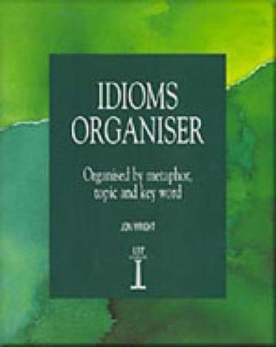 Idioms Organiser: Organised by Metaphor, Topic, and Key Word