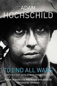 Cover image for To End All Wars: How the First World War Divided Britain