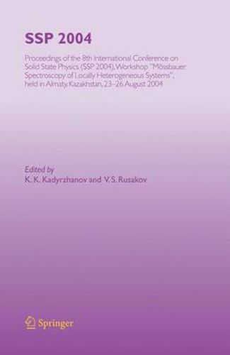Cover image for SSP 2004: Proceedings of the 8th International Conference on Solid State Physics, SSP 2004, Workshop  Moessbauer Spectroscopy of Lacally Heterogeneous Systems , held in Almaty, Kazakhstan, 23-26 August, 2004