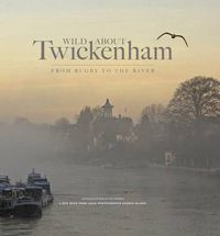 Cover image for Wild About Twickenham: From Rugby to the River