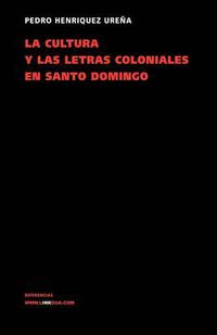 Cover image for La Cultura Y Las Letras Coloniales En Santo Domingo