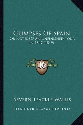 Glimpses of Spain: Or Notes of an Unfinished Tour in 1847 (1849)