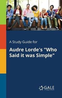 Cover image for A Study Guide for Audre Lorde's Who Said It Was Simple