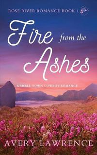 Cover image for Fire from the Ashes Rose River Romance Book 1