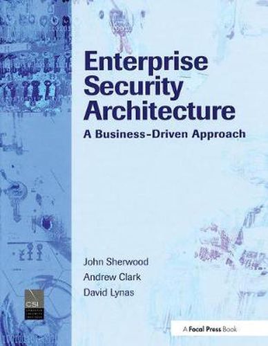 Cover image for Enterprise Security Architecture: A Business-Driven Approach