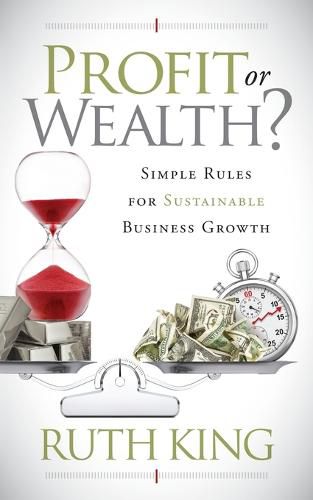 Cover image for Profit or Wealth?: Simple Rules for Sustainable Business Growth