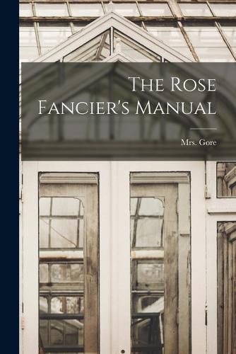 The Rose Fancier's Manual