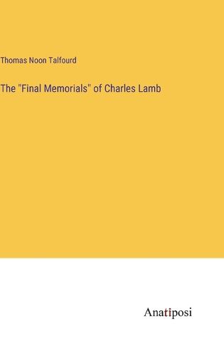 Cover image for The "Final Memorials" of Charles Lamb