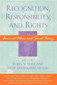 Cover image for Recognition, Responsibility, and Rights: Feminist Ethics and Social Theory