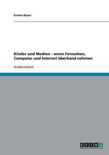 Cover image for Kinder und Medien - wenn Fernsehen, Computer und Internet uberhand nehmen