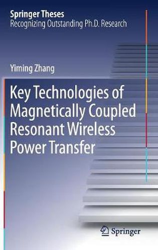 Cover image for Key Technologies of Magnetically-Coupled Resonant Wireless Power Transfer