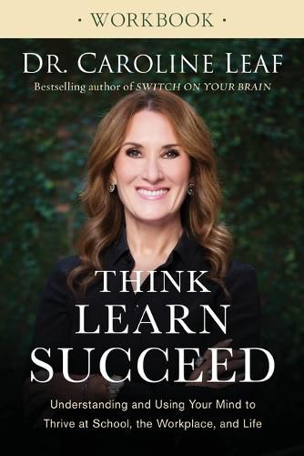 Cover image for Think, Learn, Succeed Workbook - Understanding and Using Your Mind to Thrive at School, the Workplace, and Life