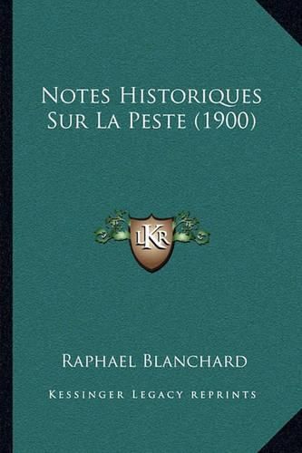 Cover image for Notes Historiques Sur La Peste (1900)