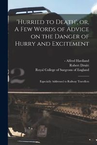 Cover image for 'Hurried to Death', or, A Few Words of Advice on the Danger of Hurry and Excitement: Especially Addressed to Railway Travellers