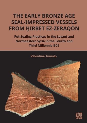 Cover image for The Early Bronze Age Seal-Impressed Vessels from ?irbet ez-Zeraqon