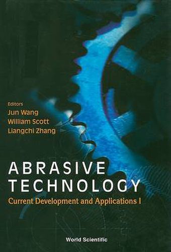 Cover image for Abrasive Technology: Current Development And Applications I - Proceedings Of The Third International Conference On Abrasive Technology (Abtec '99)