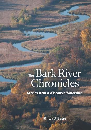 Cover image for The Bark River Chronicles: Stories from a Wisconsin Watershed