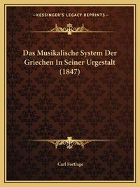 Cover image for Das Musikalische System Der Griechen in Seiner Urgestalt (1847)