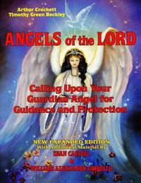 Cover image for Angels of the Lord - Expanded Edition: Calling Upon Your Guardian Angel for Guidance and Protection