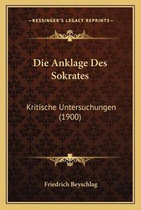 Cover image for Die Anklage Des Sokrates: Kritische Untersuchungen (1900)