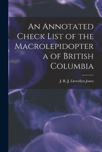 Cover image for An Annotated Check List of the Macrolepidoptera of British Columbia